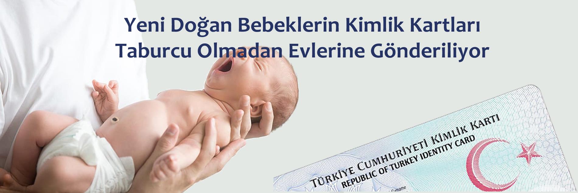 Yenidoğan bebeklerin kimlik kartları hastaneden taburcu olmadan evlerine gönderiliyor.
